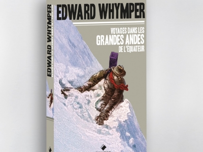 Edward Whymper - Voyages dans les grandes Andes de l'Équateur